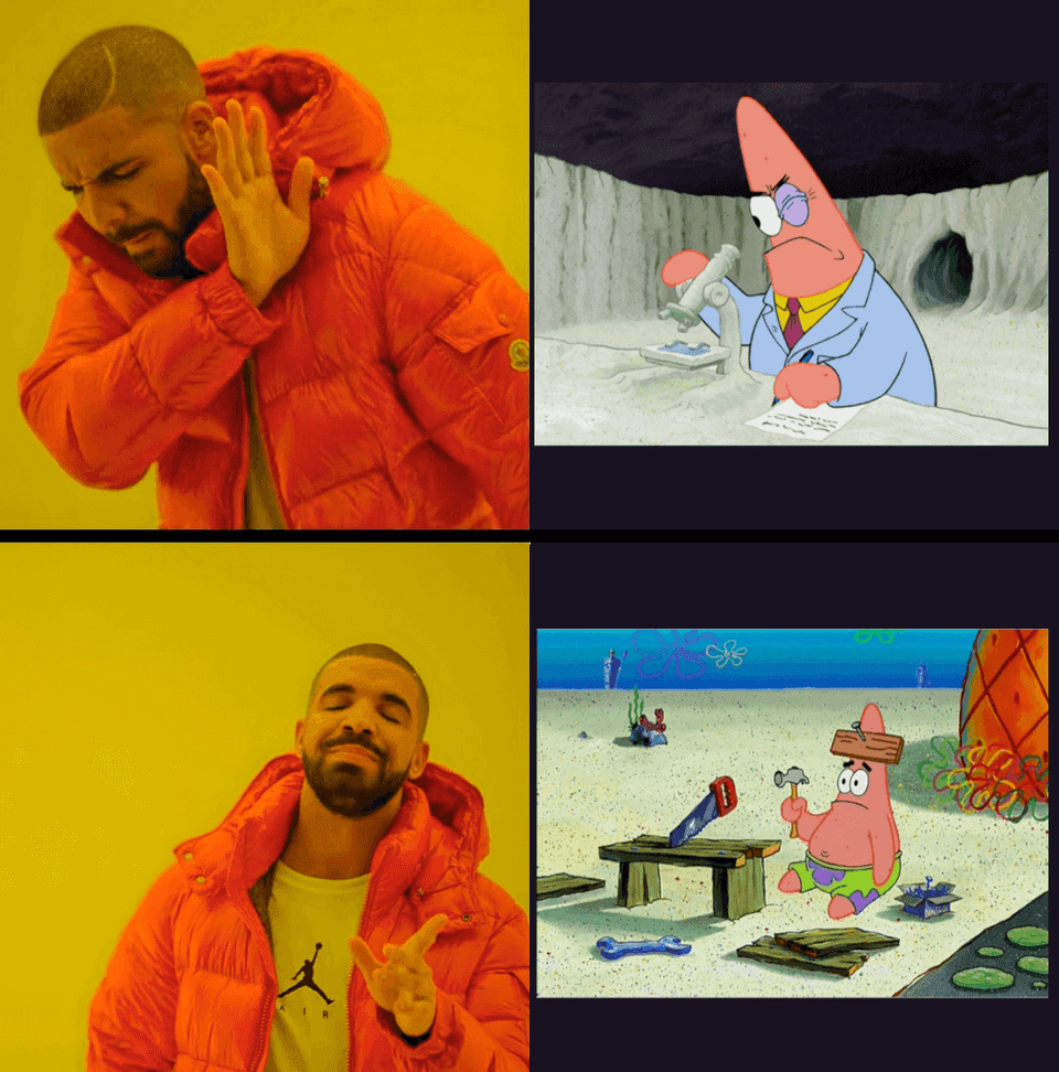 A mix of two meme templates, resulting in a picture of rapper Drake disapproving of Patrick from Spongebob dressed as a scientist looking into a microscope, and then Drake approving of Patrick holding a hammer while wearing a nail and board on his head.